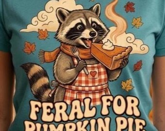 Feral For Pumpkin Pie Raccoon Shirt, Funny Thanksgiving T-Shirt, Fall Raccoon Graphic Tee, Autumn Pumpkin Pie Women's And Men's Shirt