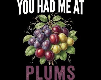 Funny Plum Lover You Had Me At Plums PNG: Plum Lover Orchard Humor png Fruit Fan (Digital Download)