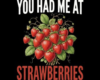 Funny Strawberries Lover You Had Me At Strawberries PNG: Strawberry Lover Fruit Humor png Berry Fan (Digital Download)