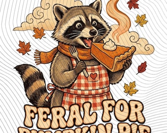 Feral For Pumpkin Pie Raccoon PNG, Funny Fall Sublimation Design, Thanksgiving Clipart, Autumn Raccoon Digital Download