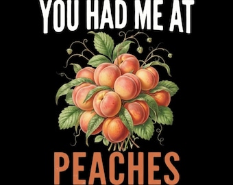 Funny Peach Lover You Had Me At Peaches PNG: Peach Lover Orchard Humor png Fruit Fan (Digital Download)
