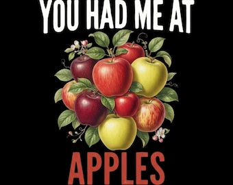 Funny Apple Lover You Had Me At Apples PNG: Apple Lover Orchard Humor png Fruit Fan (Digital Download)