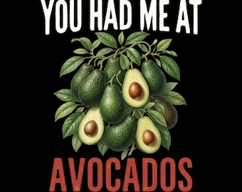 Funny Avocado Lover You Had Me At Avocados PNG: Avocado Lover Guacamole Humor png Fruit Fan (Digital Download)