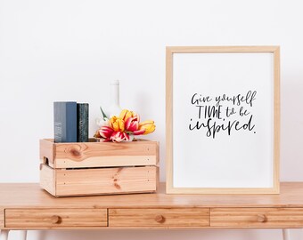 Home wall art quote, inspirational words digital download printable. Give yourself time to be inspired. office desk framed quote to print