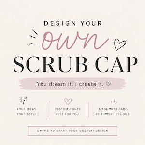 Puede incluir: Un cartel gráfico de color claro con texto en negro y rosa empolvado que dice: DESIGN YOUR own SCRUB CAP. You dream it, I create it. YOUR IDEAS YOUR STYLE, CUSTOM PRINTS JUST FOR YOU, MADE WITH CARE BY TURPIAL DESIGNS. DM ME TO START YOUR CUSTOM DESIGN.