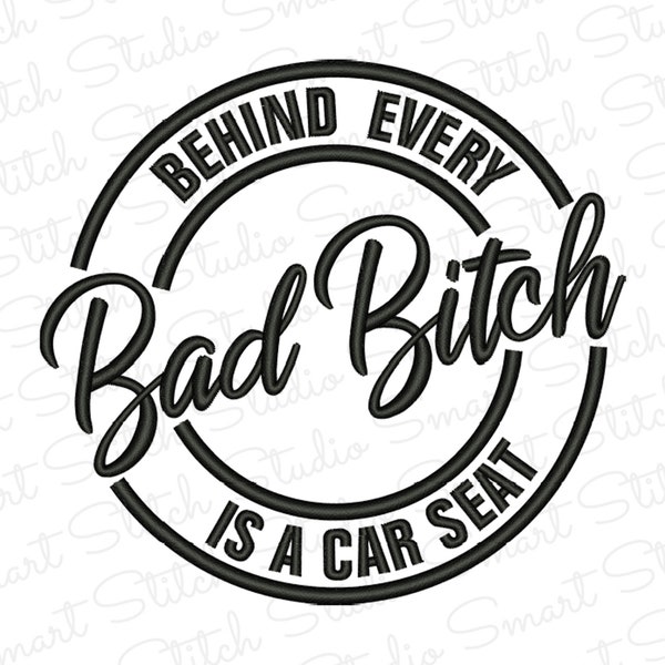 Behind Every Bad B is a Car Seat Embroidery Design, Funny Mom Embroidery File, Sassy Machine Embroidery Designs, Quotes Sayings