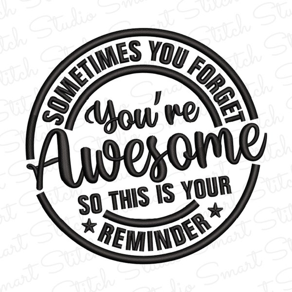 Sometimes You Forget You're Awesome Embroidery Design | Inspirational Embroidery Designs | Machine Embroidery Files