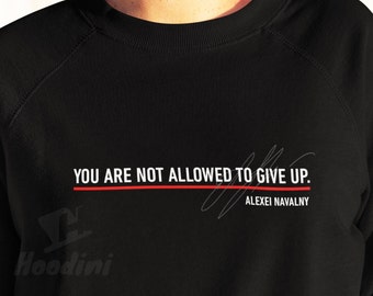 Navalny sweatshirt,navalny sweater,you are not allowed to give up,navalny last words,aleksei navalny quote,RIP navalny,alexei navalny