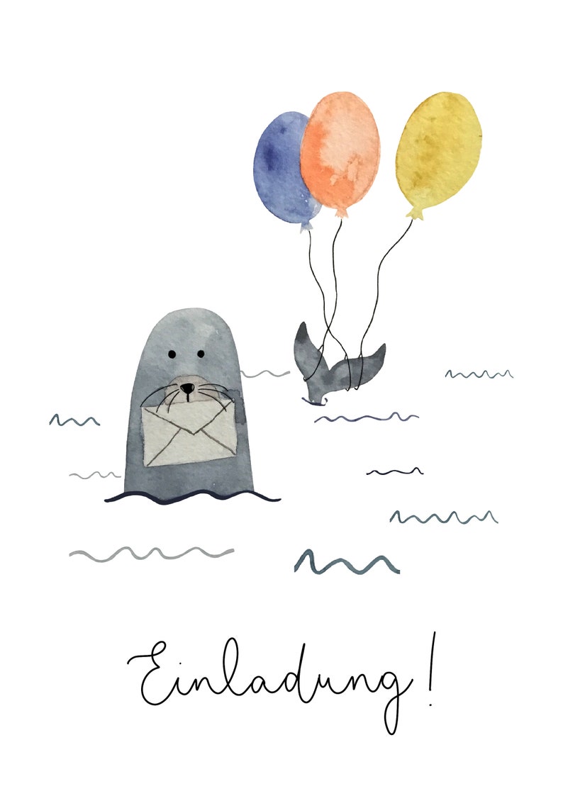 May include: Watercolor illustration of a seal holding an envelope in the water, with a whale tail and three balloons. The balloons are blue, orange, and yellow. The word "Einladung!" is written in cursive.