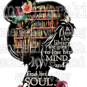 and into the library she goes to lose her mind and find her soul NO background PNG JPEG