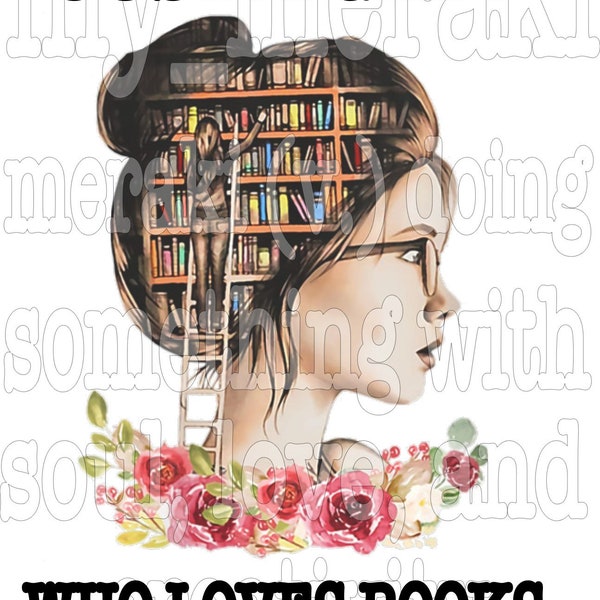 Just a girl who loves books NO background. with quote and flowers PNG JPEG sublimation design file download