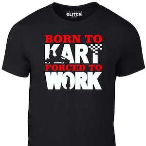 Reality Glitch Men&#39;s Born to Kart Forced to Work T-Shirt