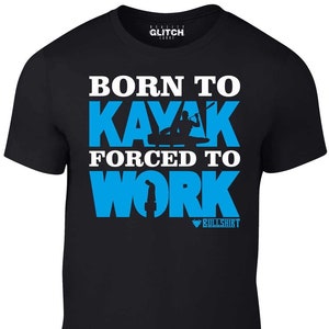 Reality Glitch Men&#39;s Born to Kayak Forced to Work T-Shirt