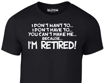 Reality Glitch Men's I Don't Have to... I'm Retired! T-Shirt
