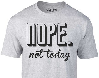 Reality Glitch Men's Nope Not Today Funny T-shirt