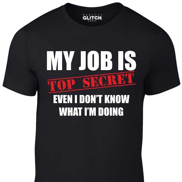 Reality Glitch Men's My Job Is Top Secret....Even I Don't Know What I'm Doing T-Shirt