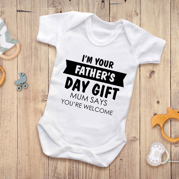 I'm Your Father's Day Gift...Mum Says You're Welcome - Funny Baby grow