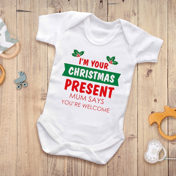 I'm Your Christmas Present...Mum Says you're Welcome, Funny Babygrow