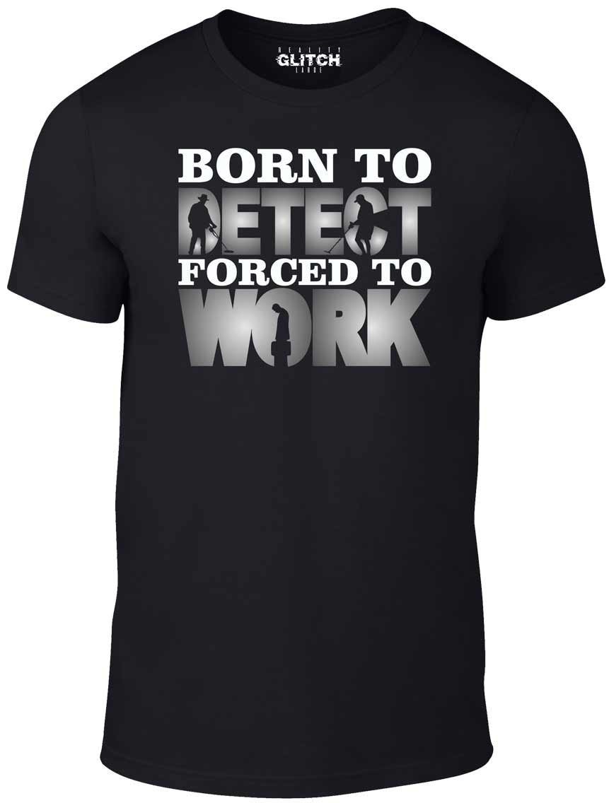 Image of Reality Glitch Men's Born To Metal Detect Forced Work T-Shirt