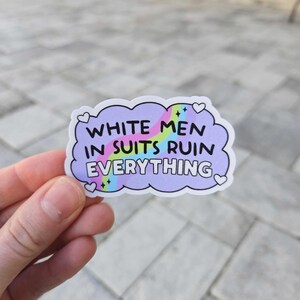 White Men in Suits Ruin Everything Sticker, Feminist, Liberal, Anti-Trump