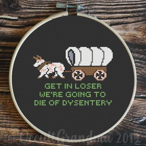 Oregon Trail Get In Losers, We're Going To Die Of Dysentery Wagon Cross Stitch Pattern - DIGITAL DOWNLOAD