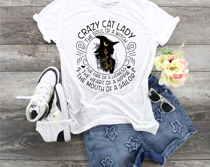 Crazy Cat Lady, The Soul Of A Witch, The Fire Of A Lioness, The Heart Of A Hippie, The Mouth Of A Sailor, Cat lover shirt, Cat :Lady, Cats