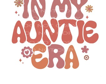 In My Aunt Era retro design, Groovy Retro Font Digital Download, SVG, Silhouette file, Cricut file, Aunt Era with flowers, Aunt Era design