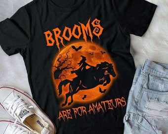 Witch Riding Horse T-Shirt: Halloween Full Moon Tee, Brooms Are For Amateurs