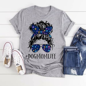 Dog Mom Life, messy bun mom, mom life bun, mom life,  dog mom, shirt for dog lover, dog mom shirt, messy bun and glasses, mom messy bun,