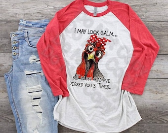 Funny Chicken T-Shirt: I May Look Calm, Pecked You 3 Times