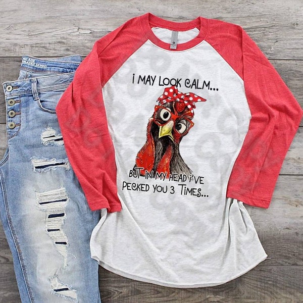 Chicken Rooster I May Look Calm But in My Head I have Pecked You 3 Times. Chicken shirt for women,   ladies chicken shirt. Farm shirt,