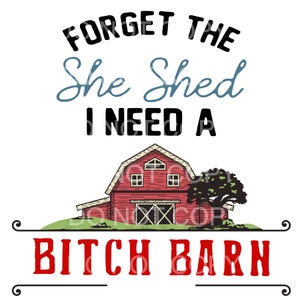 Bitch Barn Design, Forget The She Shed, Red Barn PNG (Digital Download)