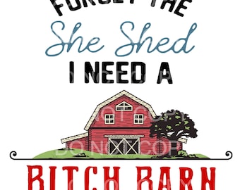 Bitch Barn Design, Forget The She Shed, Red Barn PNG (Digital Download)