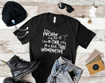 Funny Tea Lover Shirt, I Like People In A Bag Underwater
