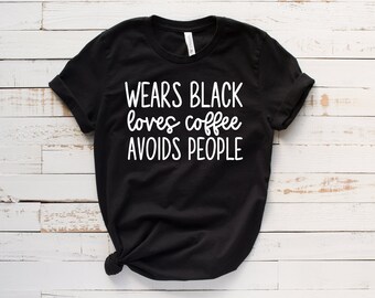 Wears Black Loves Coffee Avoids People Bella Canvas T-shirt
