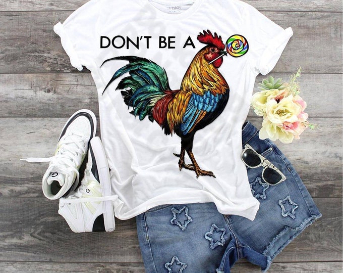 Don't Be A Cock Sucker Rooster, Rooster Shirt for Women, Shirt for Chicken Lovers, Colorful Rooster shirt for women, Funny Rooster Chicken t