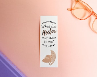 Song of Achilles Bookmark, LGBTQ Literature, Gift for Queer Readers, SOA Gift Idea, What Has Hector Ever Done To Me, Song of Achilles Quote