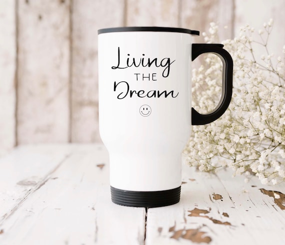 Living the Dream travel mug, funny office mug, friend birthday mug, dad  mugs, womens gift, mens gift, teenager gift, mate gift, co worker