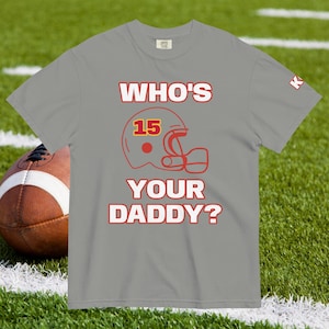 Patrick Mahomes Kansas City Football T-Shirt (KC) Who&#39;s Your Daddy Unisex heavyweight t-shirt
