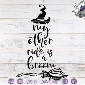 May include: Black and white digital design featuring a witch's hat, the phrase "my other ride is a broom," and a broomstick. The design is set against a white wood-grain background. Includes SVG, PNG, DXF, and JPG file formats.