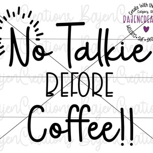 No Talkie before Coffee SVG cortar archivos para Cricut y Silueta, camisa, taza de la mañana