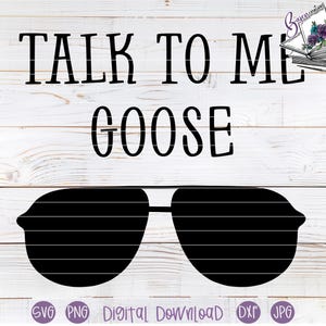 Talk to me Goose SVG File for Cricut and Silhouette | Top Gun | Movie lover | pilot shirt, mug