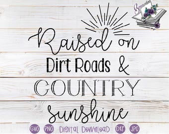 Raised on Dirt roads and Country sunshine SVG and DXF Cut Files | Southern digital design | Small Town living