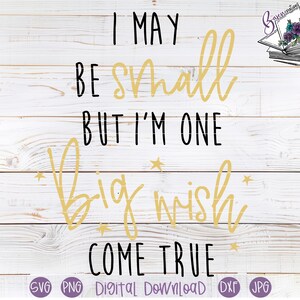 I may be small but I am one Big Wish come true SVG cut files for Cricut and Silhouette | Newborn | Rainbow baby | First time parents