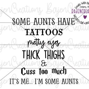 Certaines tantes ont des tatouages, de beaux yeux, des cuisses épaisses et trop de jurons. Fichiers SVG pour Cricut et Silhouette | Pull, chemise Sister | Adulte