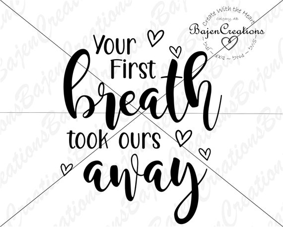 Your First Breath Took Ours Away Svg Cut Filed For Cricut And Etsy