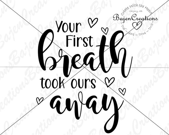 Your First Breath Took Ours Away Svg Cut Filed For Cricut And Etsy