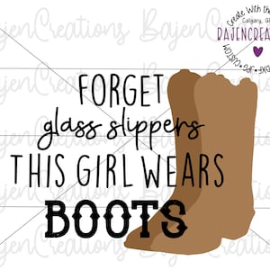 Esqueça os sapatinhos de cristal, esta menina usa botas, arquivo de corte SVG para Cricut e silhueta, garota do interior, sulista, HTV ou sublimação, copo