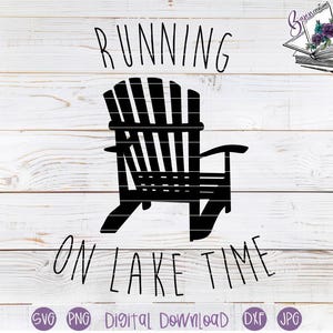 May include: Black silhouette of an Adirondack chair with the words "RUNNING ON LAKE TIME" in a handwritten font. The image is on a white wood-grain background. Includes file type icons: SVG, PNG, Digital Download, DXF, and JPG.