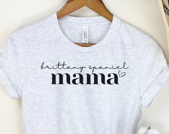 Brittany Spaniel Mom Shirt, Brittany Spaniel Mom Gift, Holiday Gift for Brittany Spaniel Mama, Brittany Mom Shirt, Brittany Mom Gift